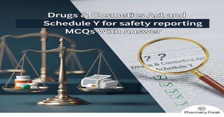 Drugs & Cosmetics Act and Schedule Y for safety reporting MCQs With Answer