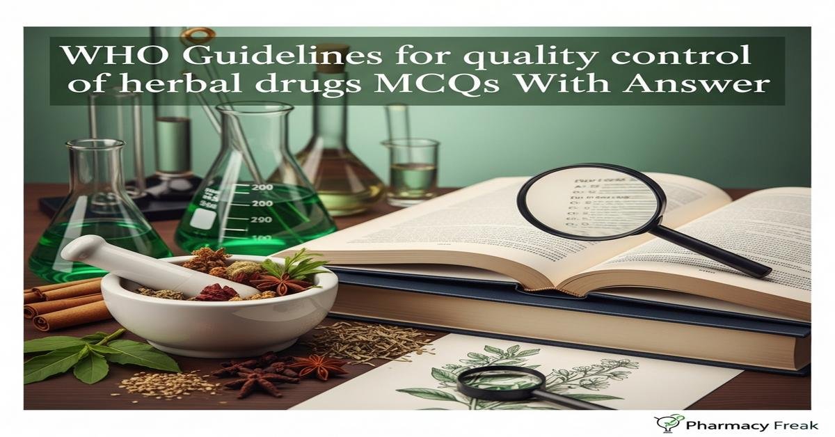 WHO guidelines for quality control of herbal drugs MCQs With Answer