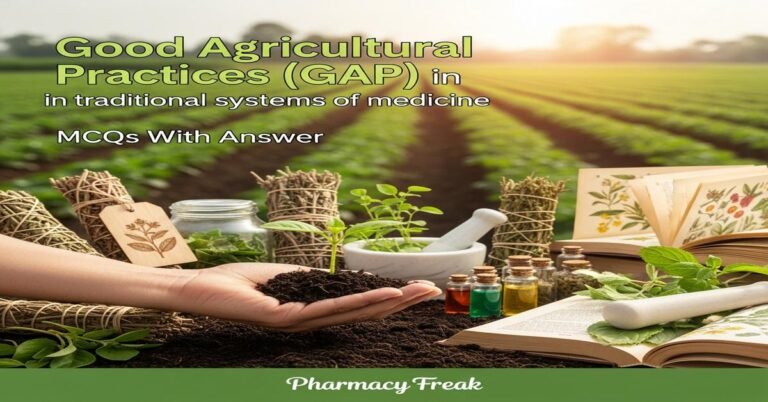 Good Agricultural Practices (GAP) in traditional systems of medicine MCQs With Answer