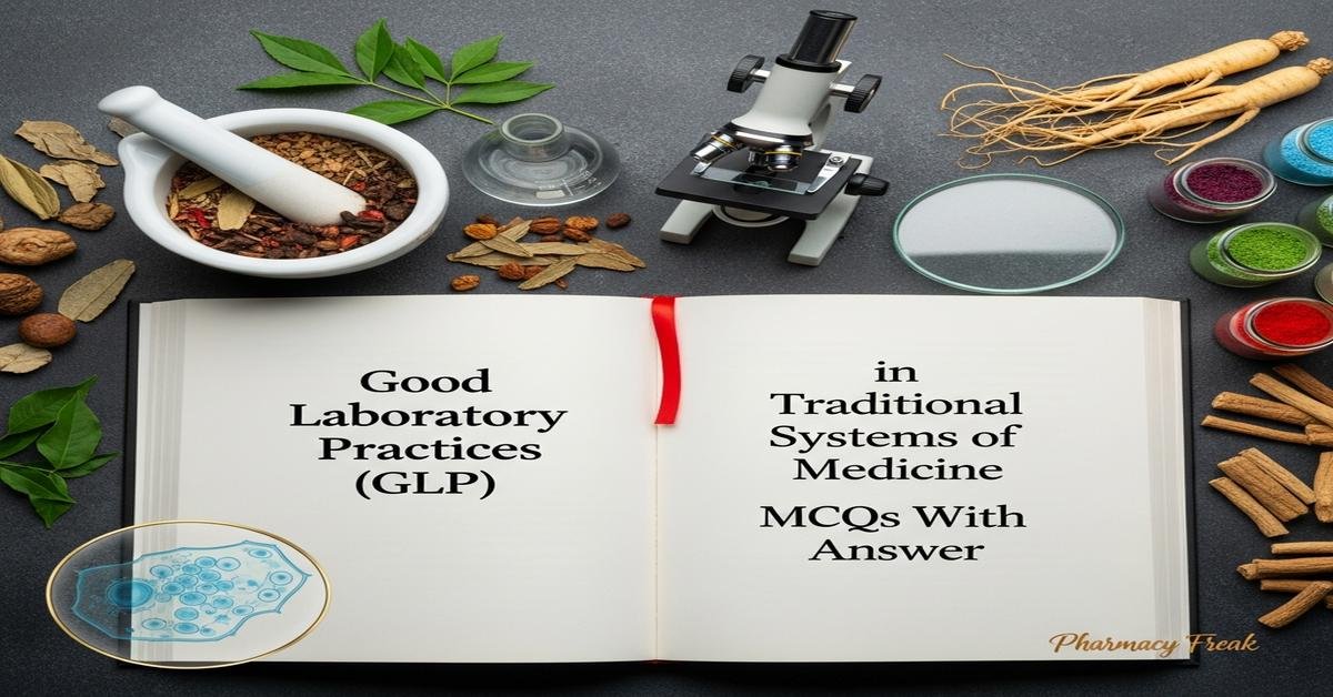 Good Laboratory Practices (GLP) in traditional systems of medicine MCQs With Answer