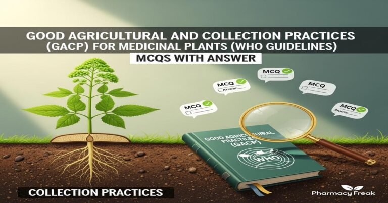 Good Agricultural and Collection Practices (GACP) for medicinal plants (WHO guidelines) MCQs With Answer