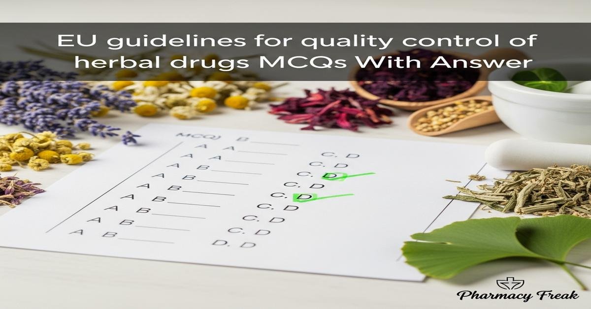 EU guidelines for quality control of herbal drugs MCQs With Answer