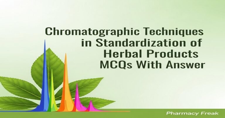 Chromatographic techniques in standardization of herbal products MCQs With Answer