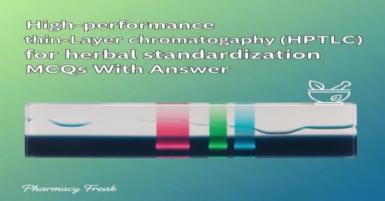 High-performance thin-layer chromatography (HPTLC) for herbal standardization MCQs With Answer