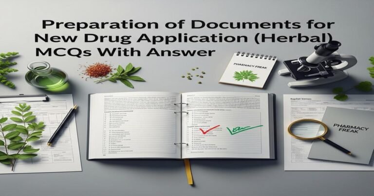 Preparation of documents for new drug application (herbal) MCQs With Answer