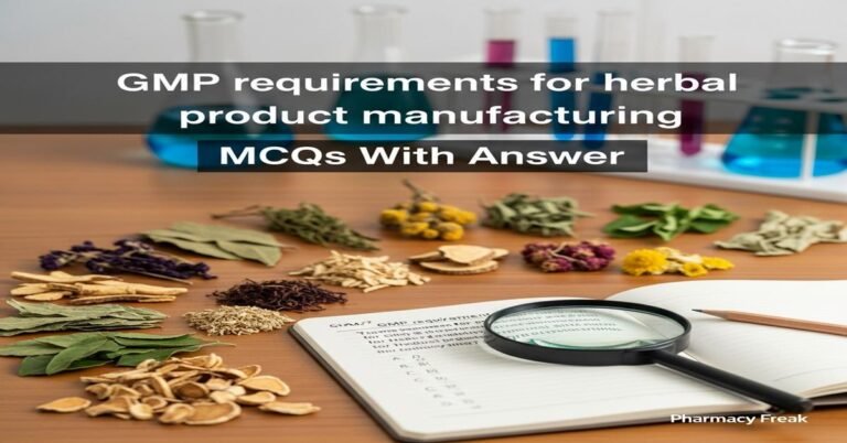 GMP requirements for herbal product manufacturing MCQs With Answer