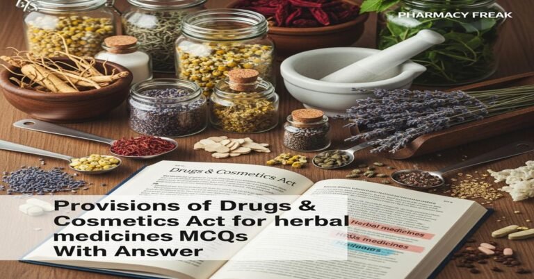 Provisions of Drugs & Cosmetics Act for herbal medicines MCQs With Answer