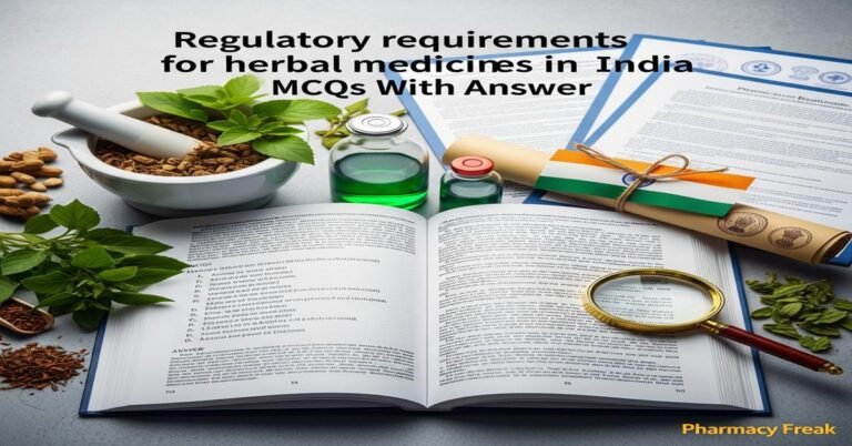 Regulatory requirements for herbal medicines in India MCQs With Answer