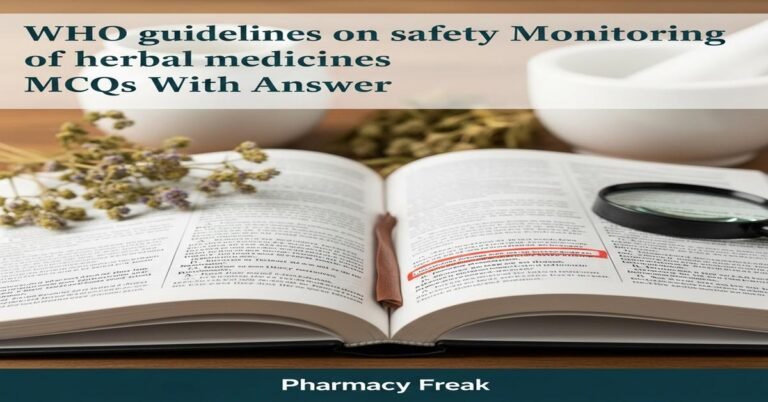 WHO guidelines on safety monitoring of herbal medicines MCQs With Answer