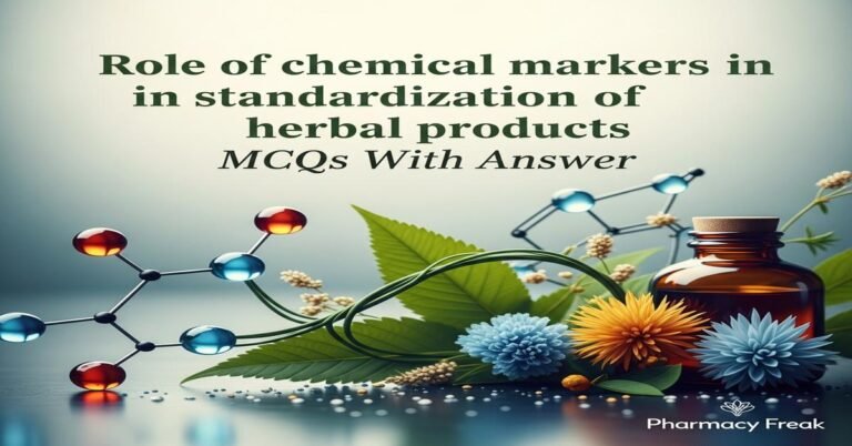Role of chemical markers in standardization of herbal products MCQs With Answer