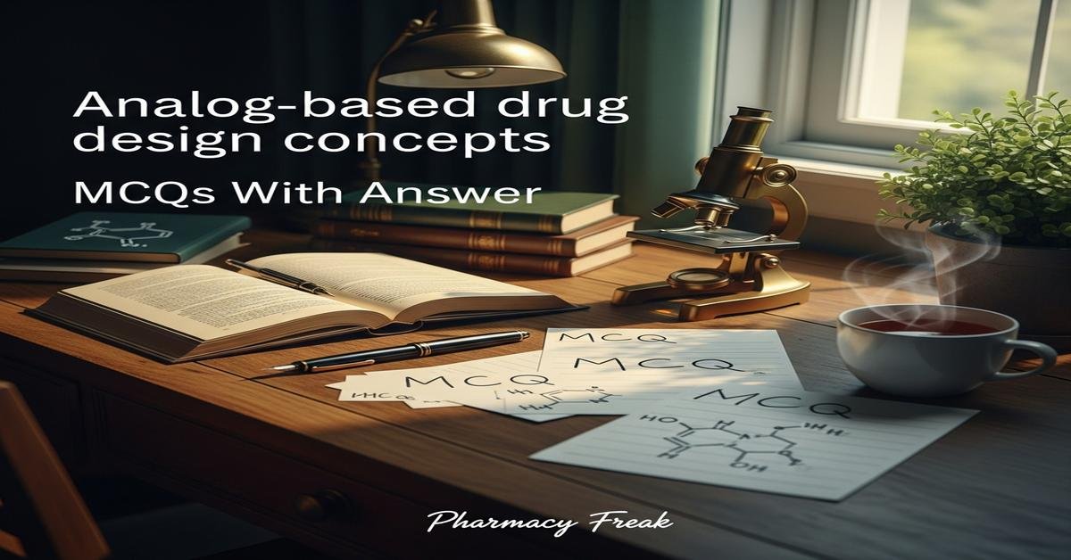 Analog-based drug design concepts MCQs With Answer