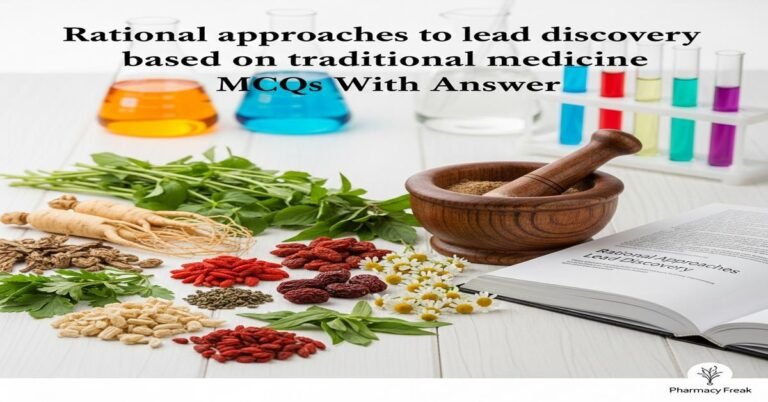 Rational approaches to lead discovery based on traditional medicine MCQs With Answer