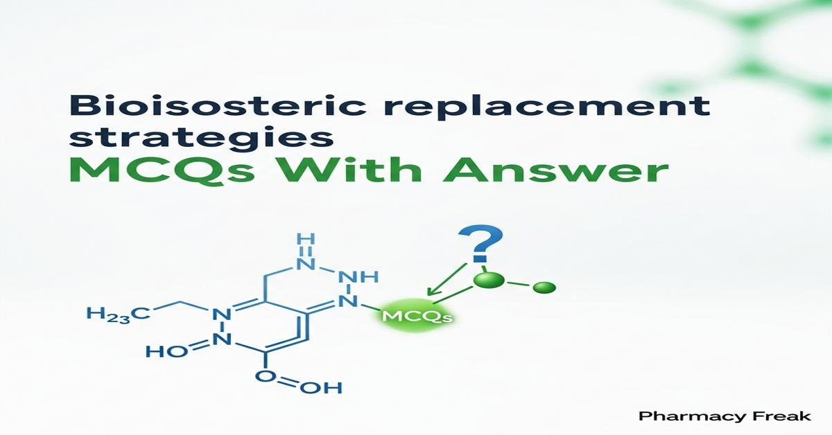 Bioisosteric replacement strategies MCQs With Answer