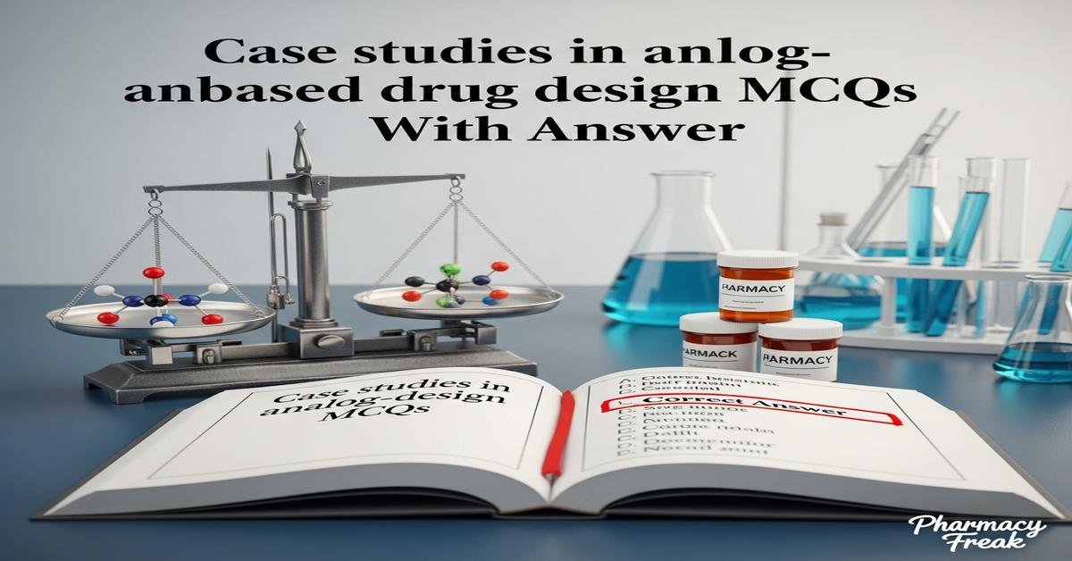 Case studies in analog-based drug design MCQs With Answer