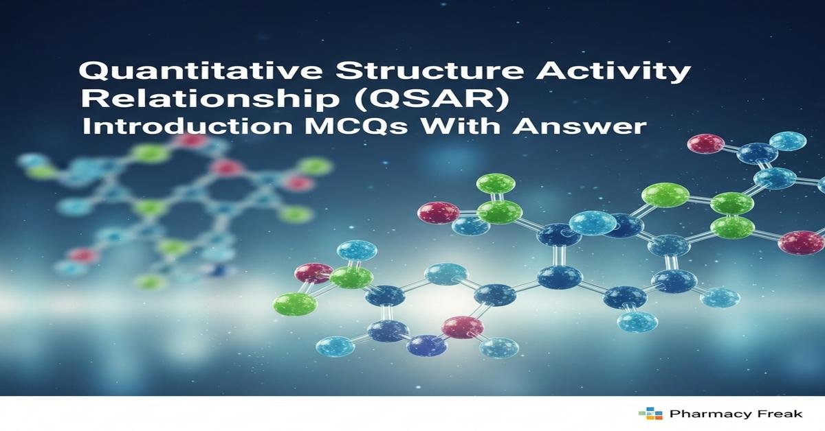 Quantitative Structure Activity Relationship (QSAR) introduction MCQs With Answer