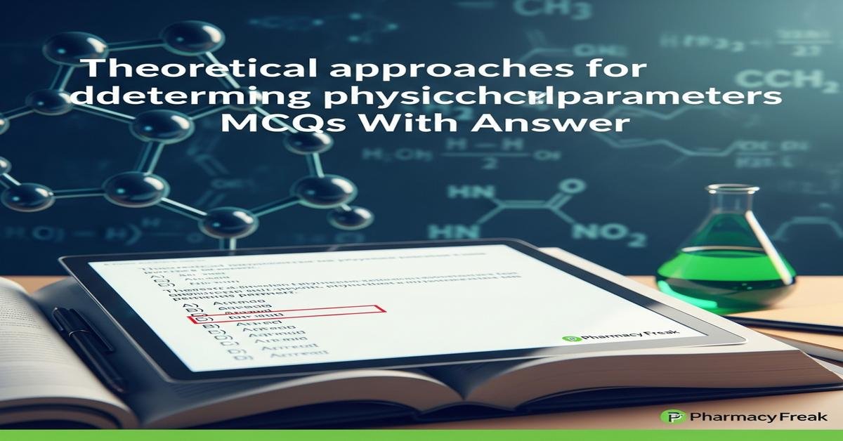 Theoretical approaches for determining physicochemical parameters MCQs With Answer