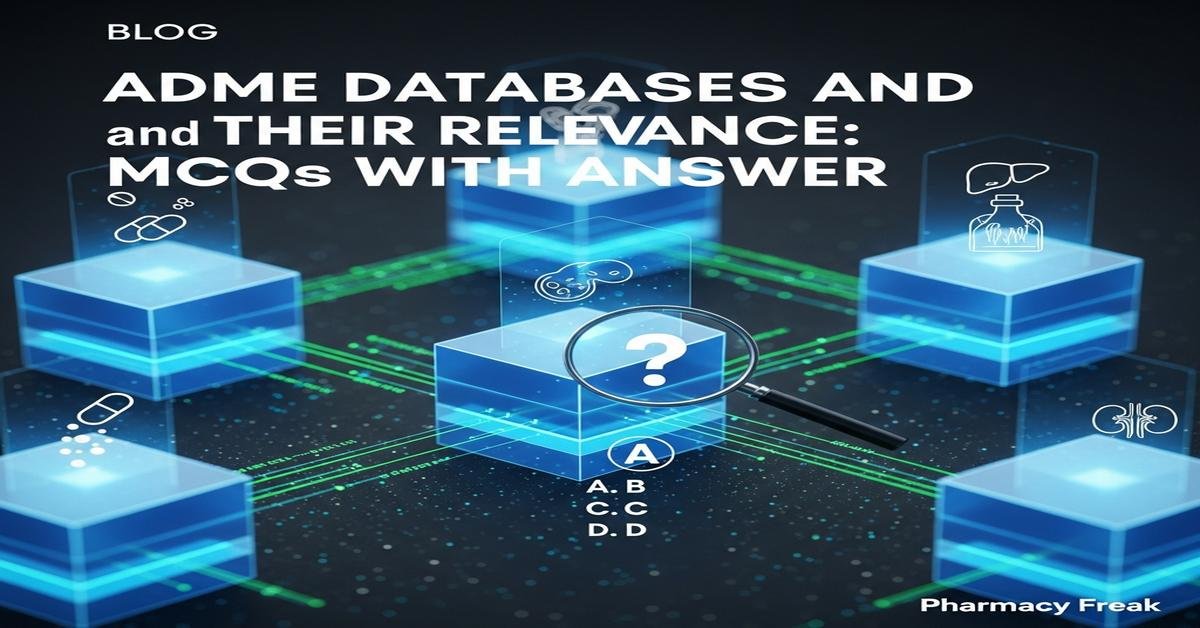ADME databases and their relevance MCQs With Answer