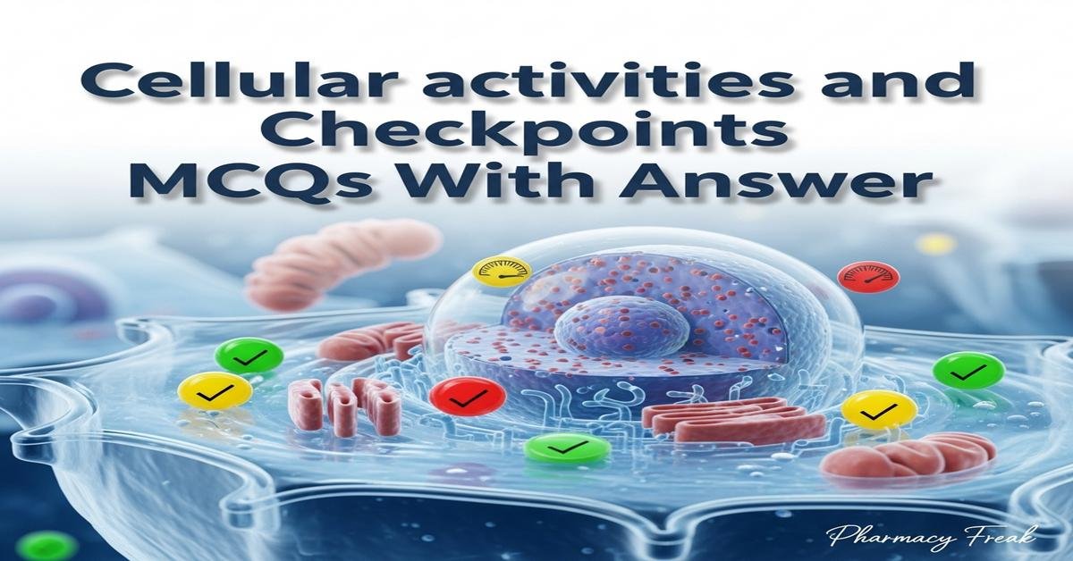 Cellular activities and checkpoints MCQs With Answer