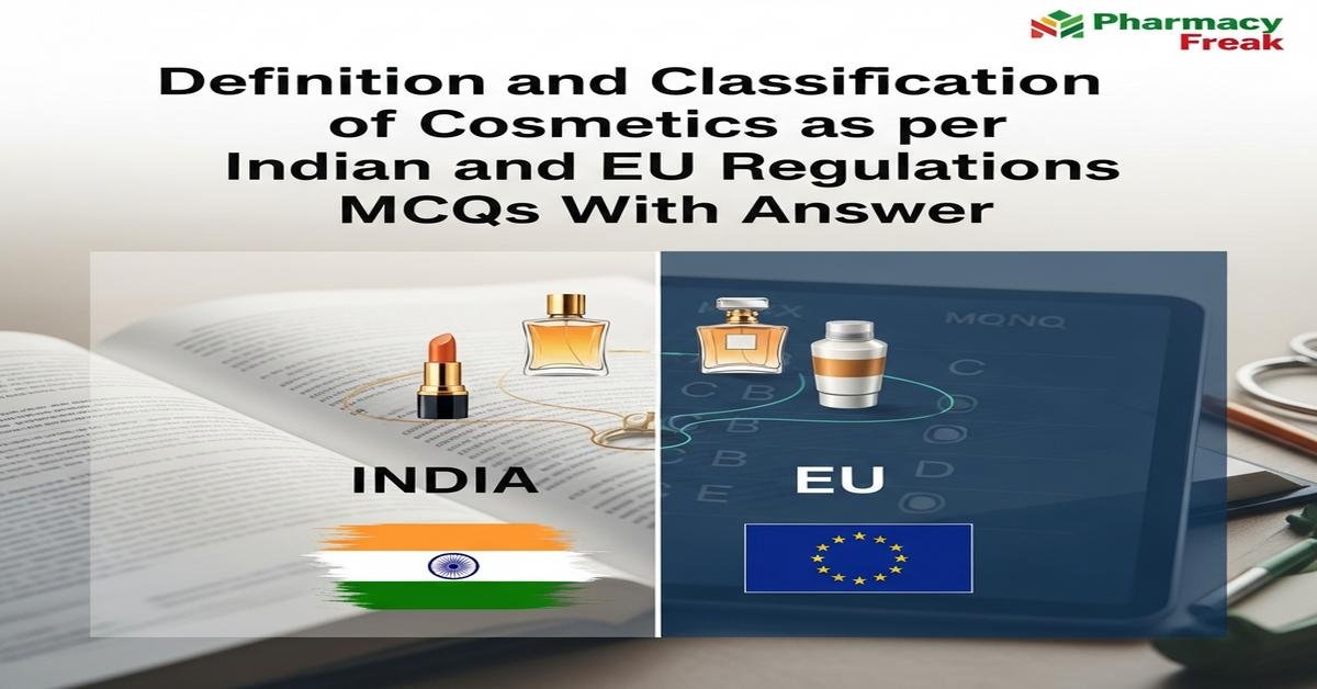 Definition and classification of cosmetics as per Indian and EU regulations MCQs With Answer