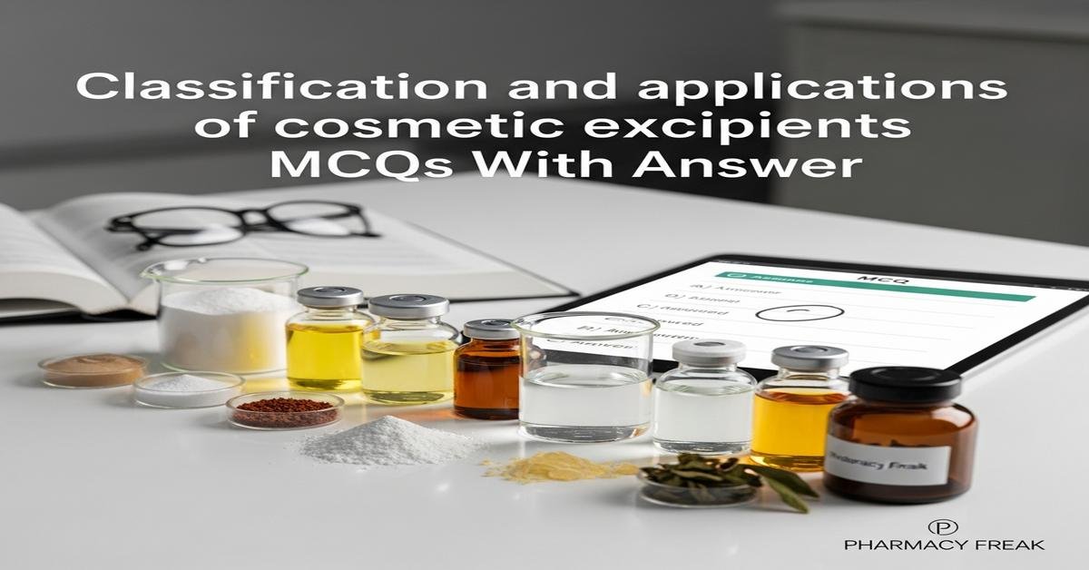 Classification and applications of cosmetic excipients MCQs With Answer