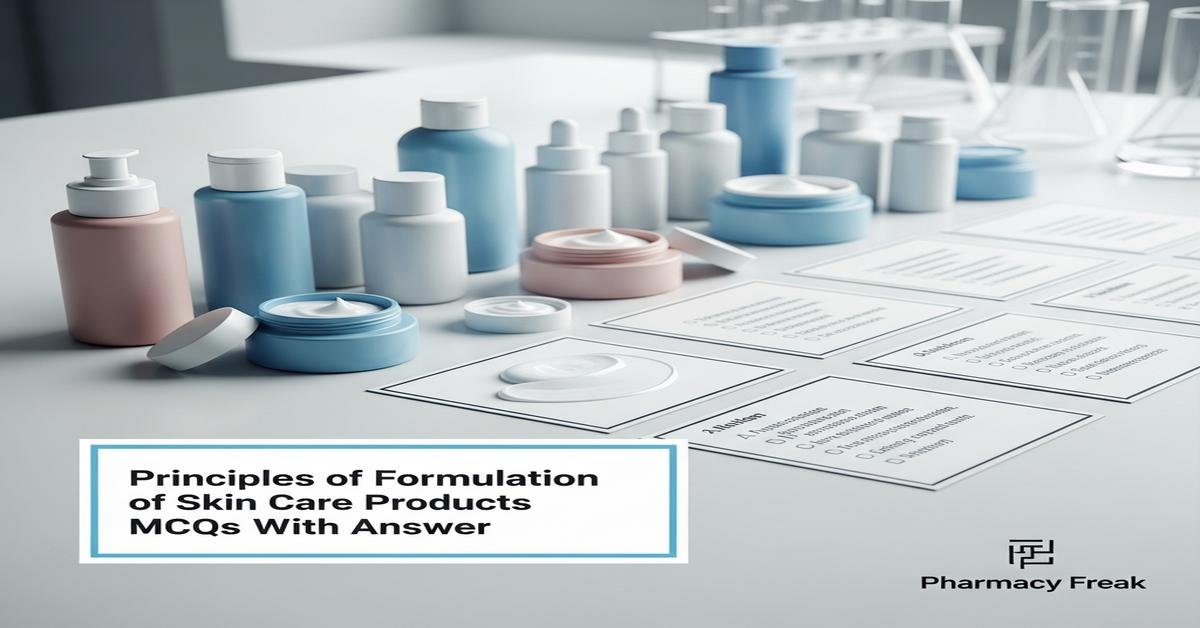 Principles of formulation of skin care products MCQs With Answer