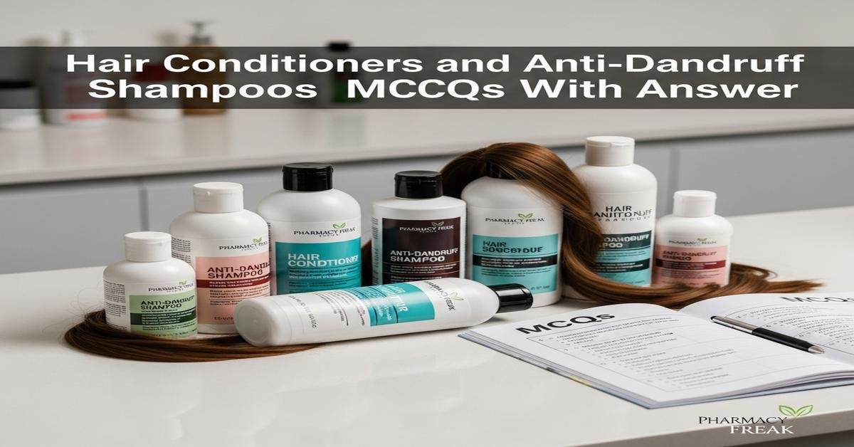 Hair conditioners and anti-dandruff shampoos MCQs With Answer