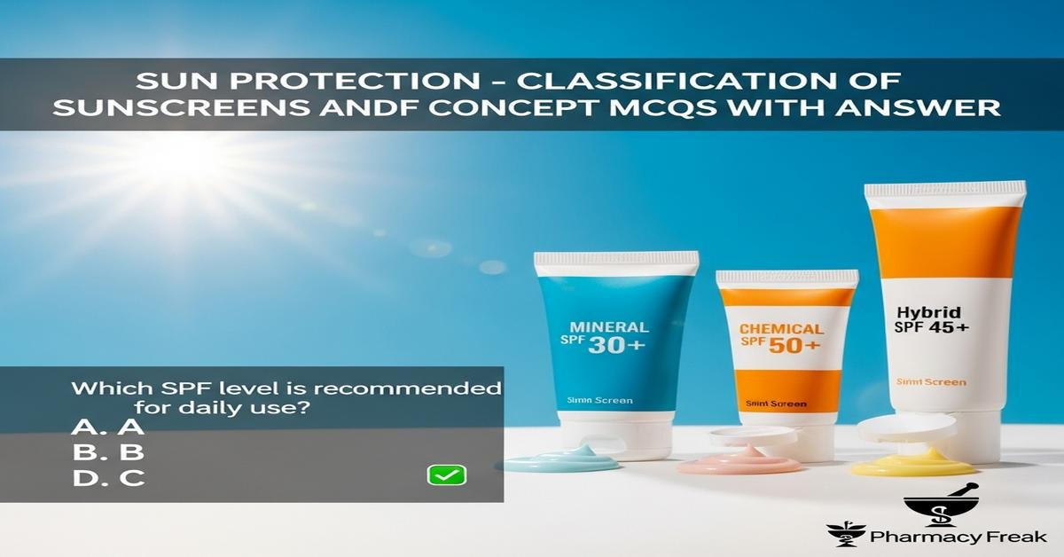 Sun protection – classification of sunscreens and SPF concept MCQs With Answer