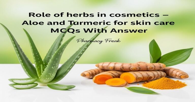 Role of herbs in cosmetics – aloe and turmeric for skin care MCQs With Answer