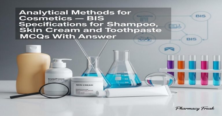 Analytical methods for cosmetics – BIS specifications for shampoo, skin cream and toothpaste MCQs With Answer