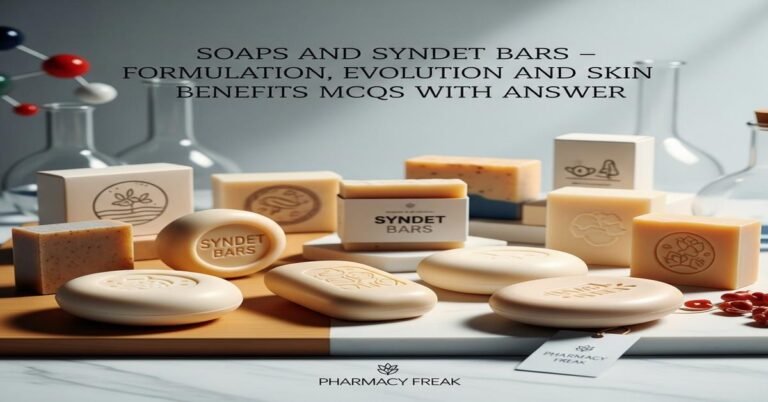 Soaps and syndet bars – formulation, evolution and skin benefits MCQs With Answer