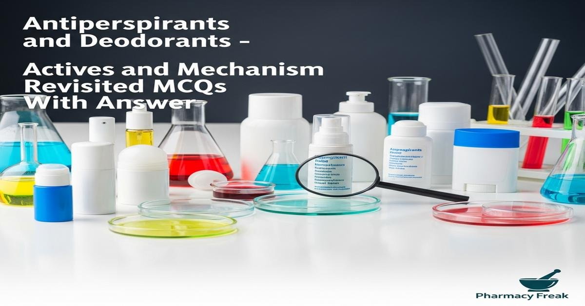 Antiperspirants and deodorants – actives and mechanism revisited MCQs With Answer