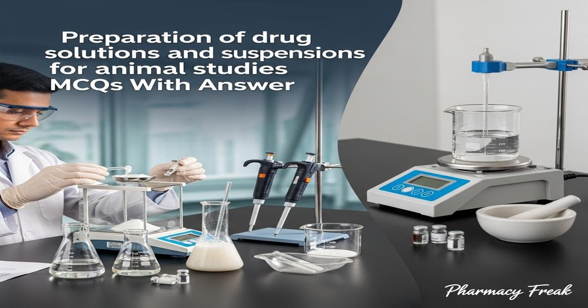 Preparation of drug solutions and suspensions for animal studies MCQs With Answer