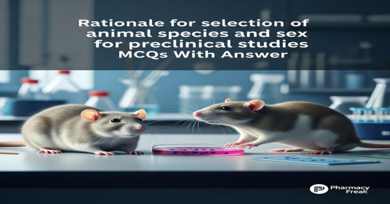 Rationale for selection of animal species and sex for preclinical studies MCQs With Answer