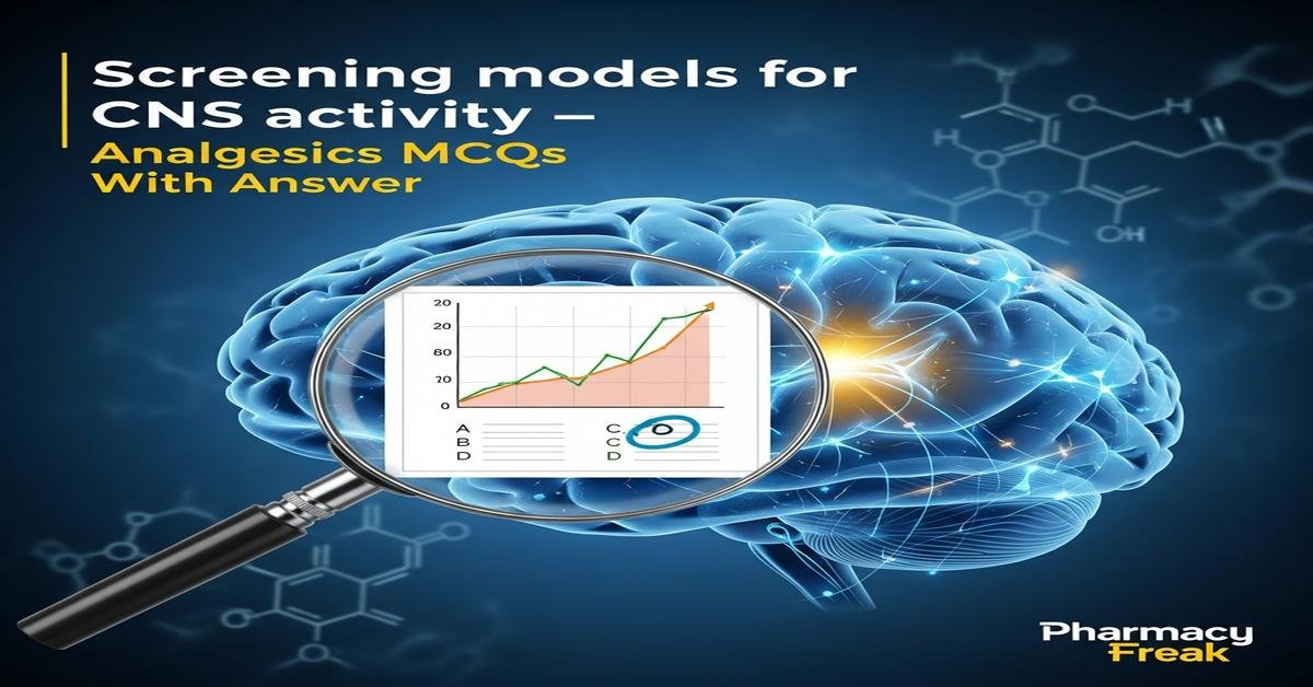 Screening models for CNS activity – analgesics MCQs With Answer