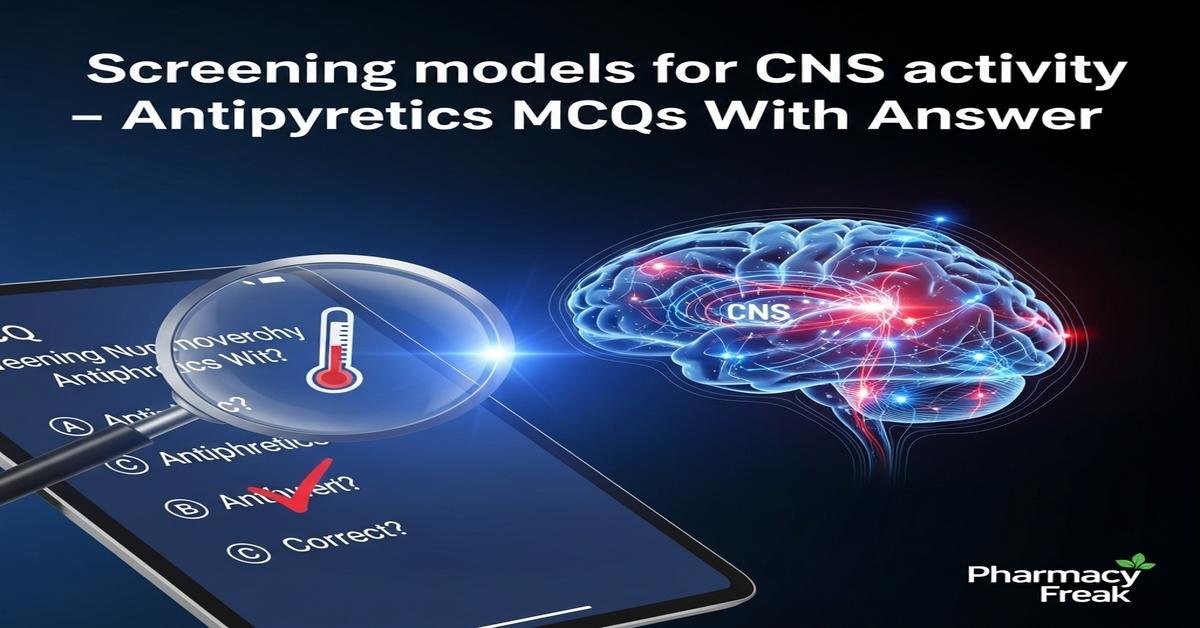 Screening models for CNS activity – antipyretics MCQs With Answer