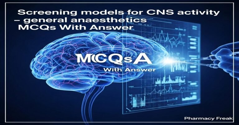 Screening models for CNS activity – general anaesthetics MCQs With Answer