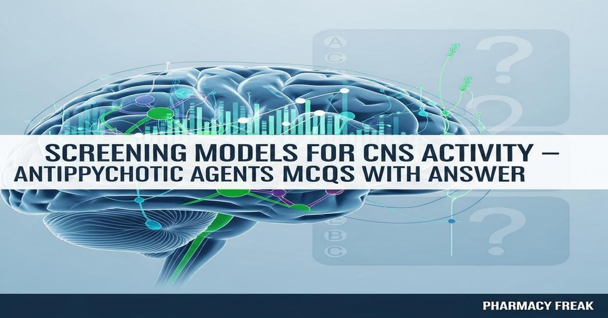 Screening models for CNS activity – antipsychotic agents MCQs With Answer