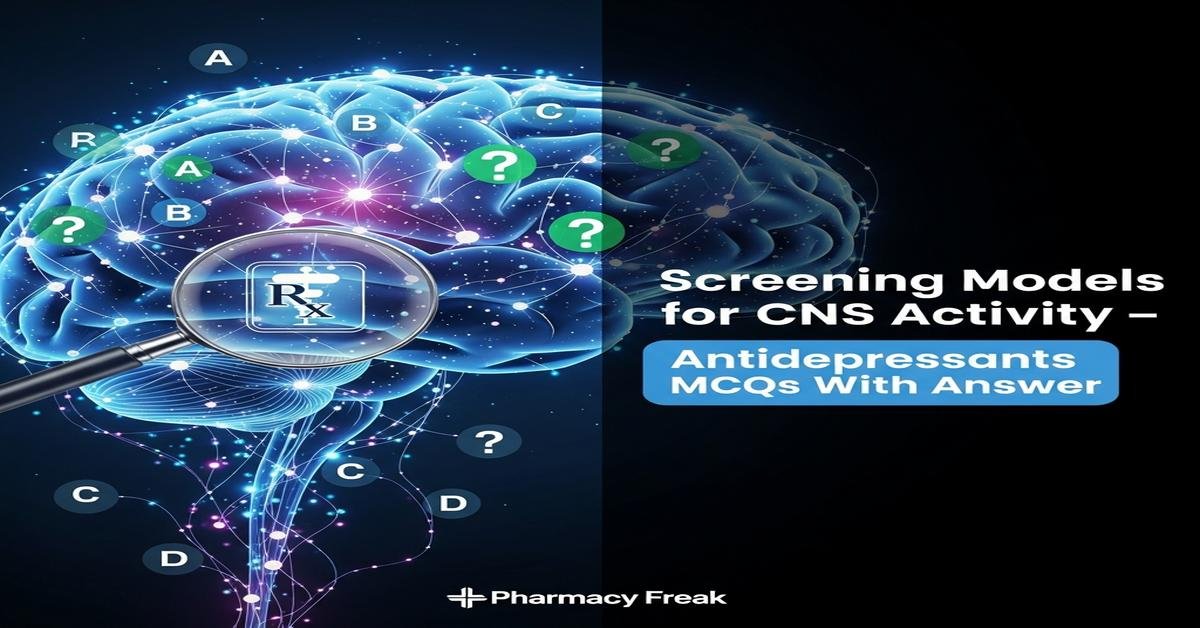 Screening models for CNS activity – antidepressants MCQs With Answer