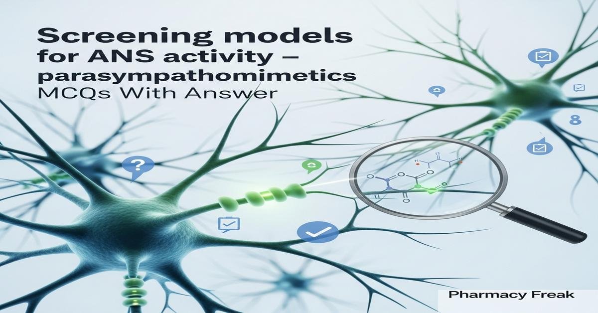 Screening models for ANS activity – parasympathomimetics MCQs With Answer