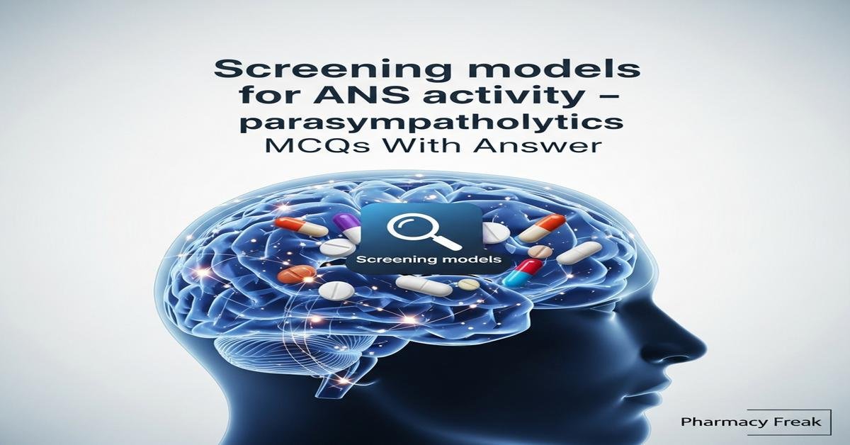 Screening models for ANS activity – parasympatholytics MCQs With Answer