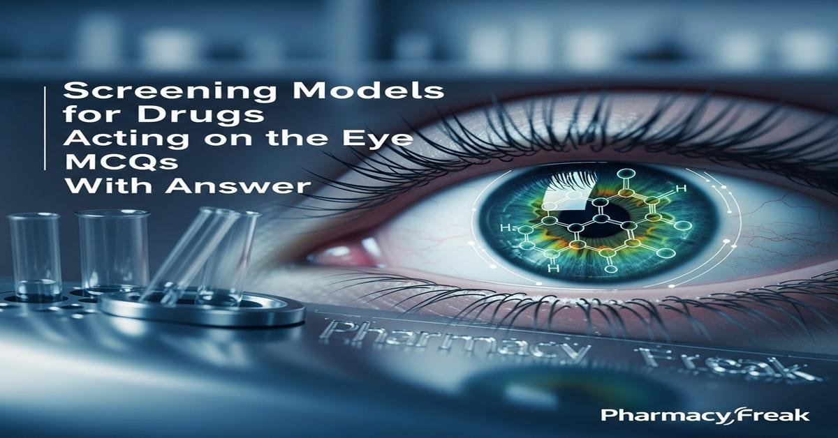 Screening models for drugs acting on the eye MCQs With Answer