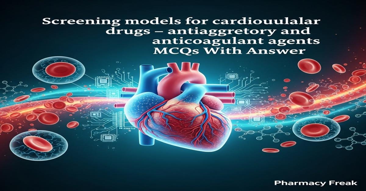 Screening models for cardiovascular drugs – antiaggregatory and anticoagulant agents MCQs With Answer