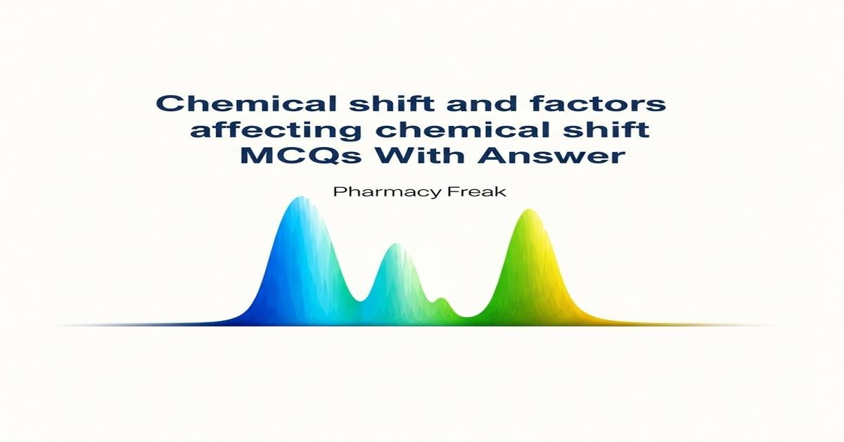 Chemical shift and factors affecting chemical shift MCQs With Answer