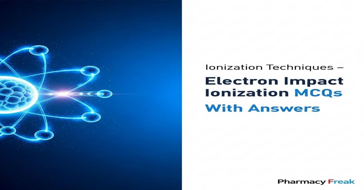 Ionization techniques – Electron impact ionization MCQs With Answer