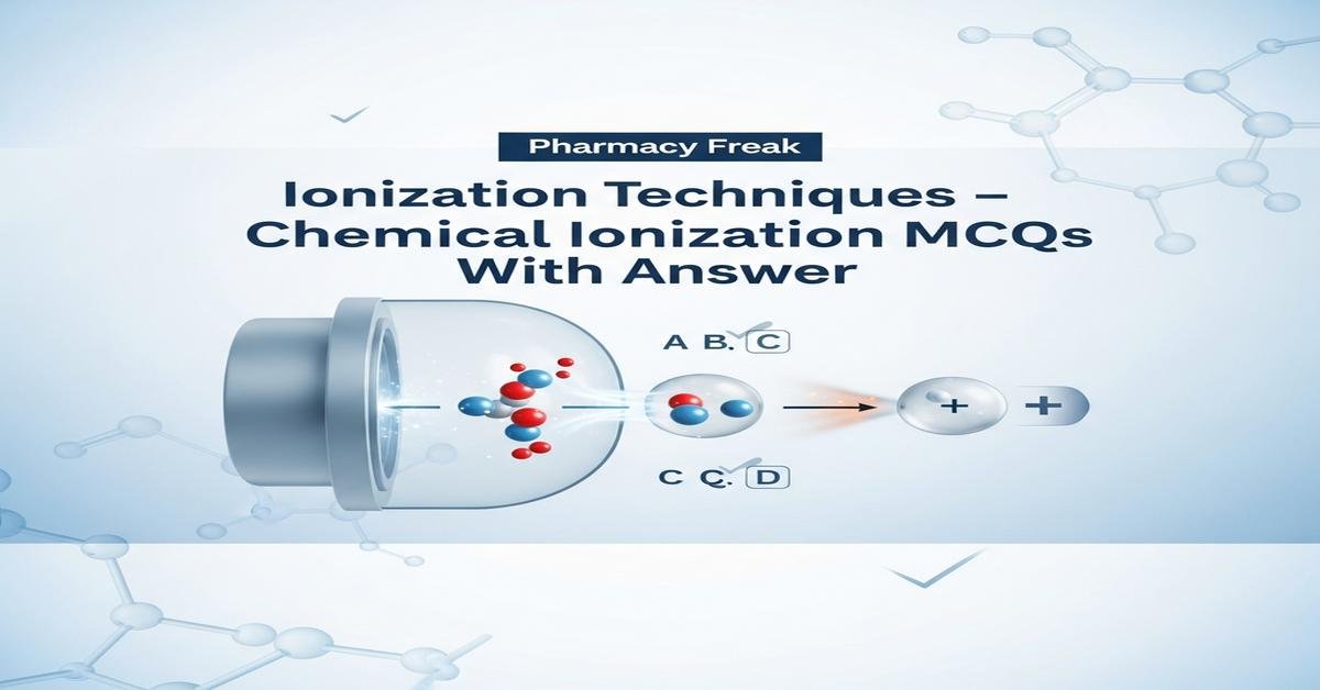 Ionization techniques – Chemical ionization MCQs With Answer