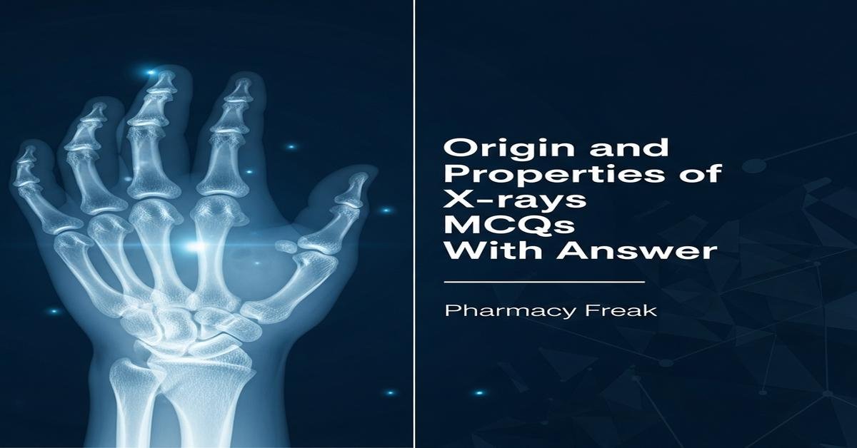 Origin and properties of X-rays MCQs With Answer