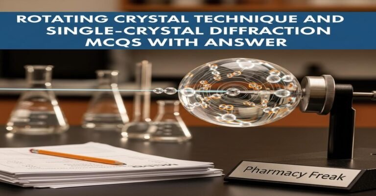 Rotating crystal technique and single-crystal diffraction MCQs With Answer