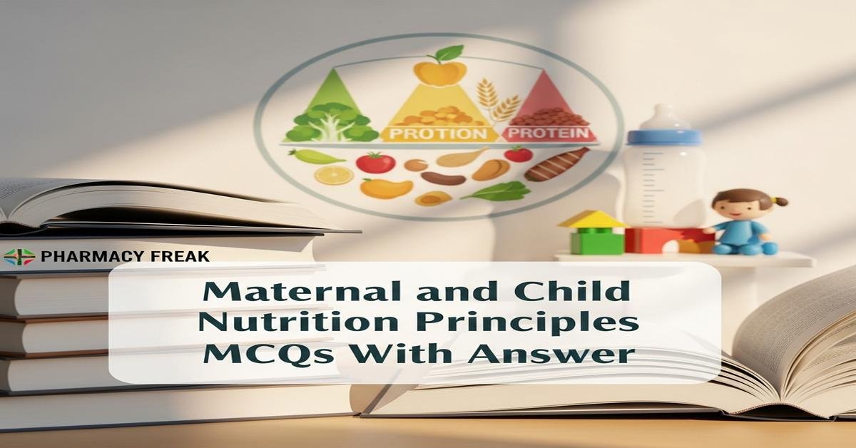 Maternal and child nutrition principles MCQs With Answer
