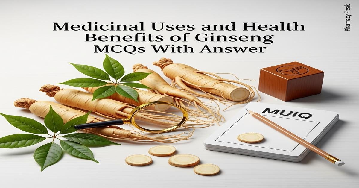 Medicinal uses and health benefits of Ginseng MCQs With Answer