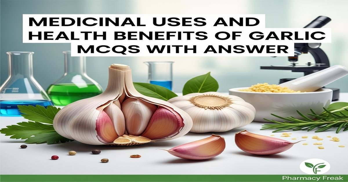 Medicinal uses and health benefits of Garlic MCQs With Answer